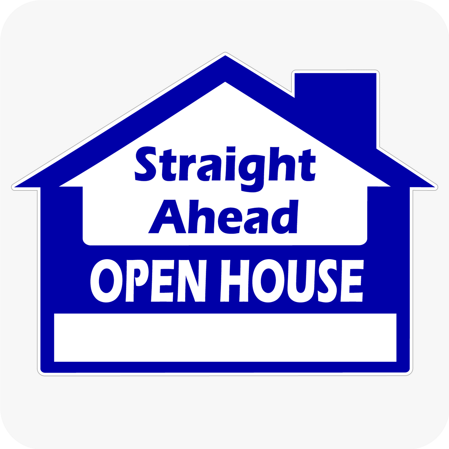 Straight Ahead Open House - House Shaped Sign 18x24 - Blue