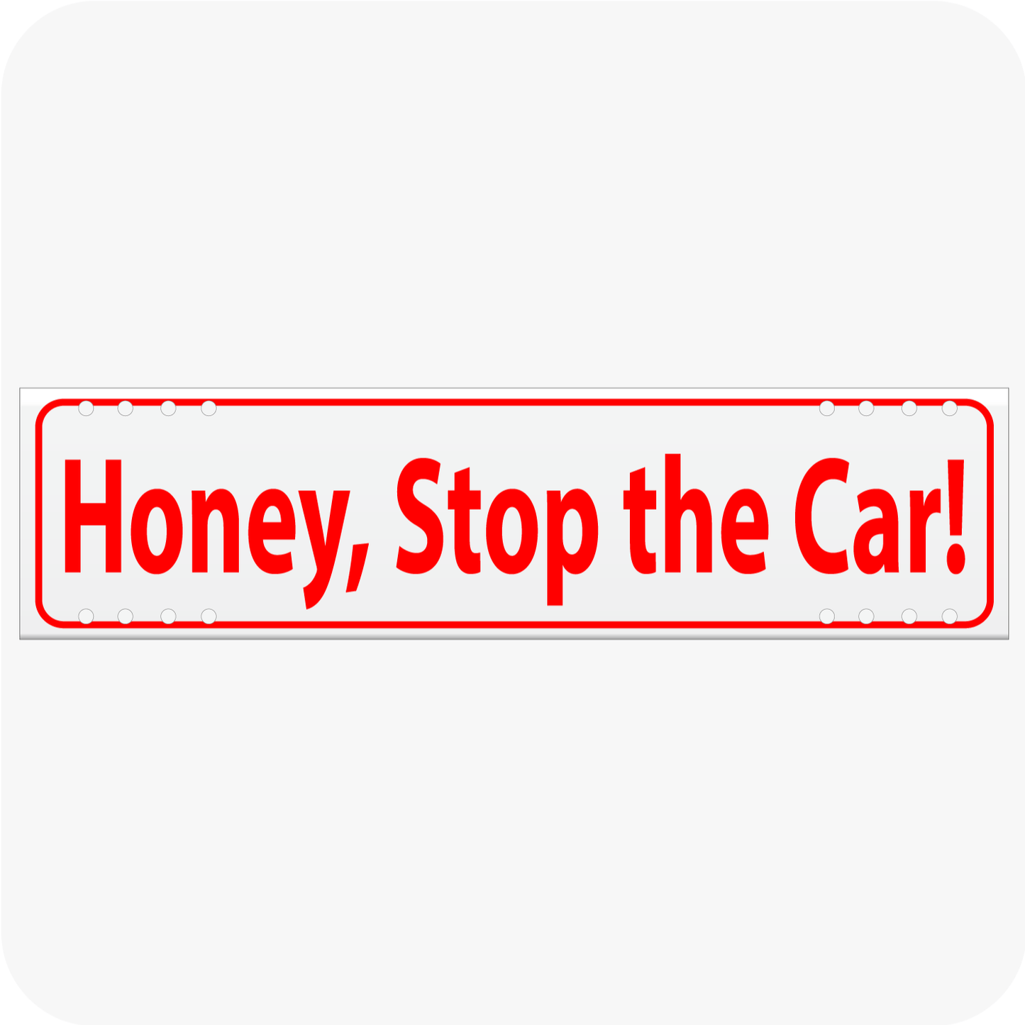 Honey, Stop the Car! 6 x 24 Corrugated Rider - Red