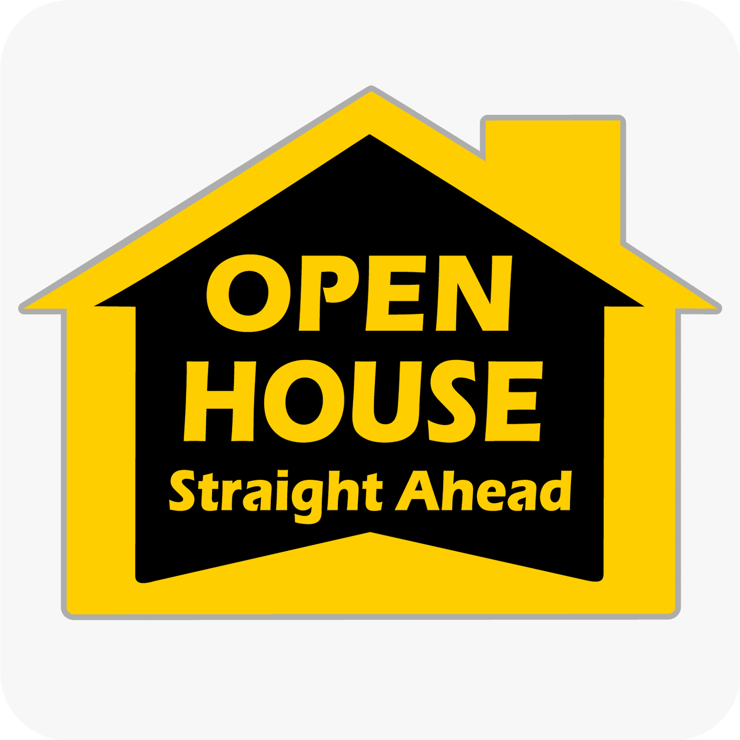 Open House Straight Ahead - House Shaped Sign 18x24 - Black and Yellow