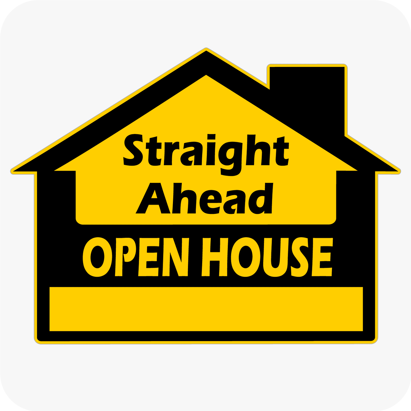 Straight Ahead Open House - House Shaped Sign 18 x 24 - Black and Yellow